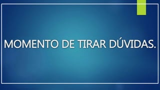 MOMENTO DE TIRAR DÚVIDAS. 
 