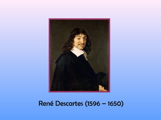 René Descartes (1596 – 1650) 