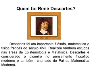 A vida, obra e contribuição do filósofo Descartes | PPT