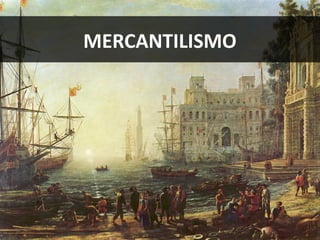 MERCANTILISMO
 