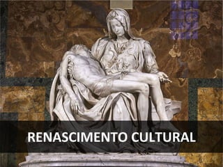 RENASCIMENTO CULTURAL
 