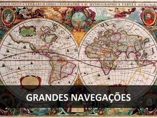 GRANDES NAVEGAÇÕES
 