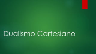Dualismo Cartesiano
 