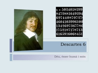 Descartes 6 Déu, ésser humà i món 