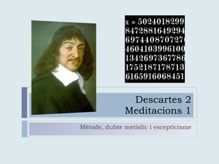 Descartes 2 Meditacions 1 Mètode, dubte metòdic i escepticisme 