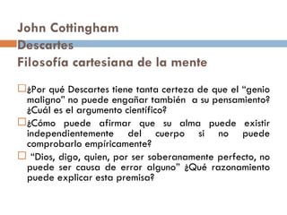 John Cottingham Descartes Filosofía cartesiana de la mente ,[object Object],[object Object],[object Object]