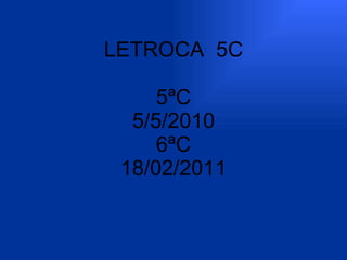 LETROCA  5C 5ªC 5/5/2010 6ªC 18/02/2011 