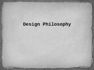 Design Philosophy
 