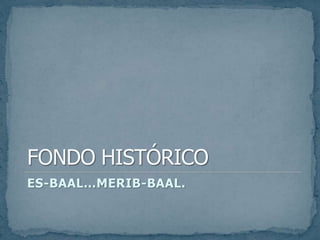 ES-BAAL…MERIB-BAAL.
 