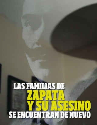 Las famiLias de
                                       Zapata
| EMEEQUIS | 22 de enero de 2009




                                       y su asesino
         32
                                   se encuentran de nuevo
 