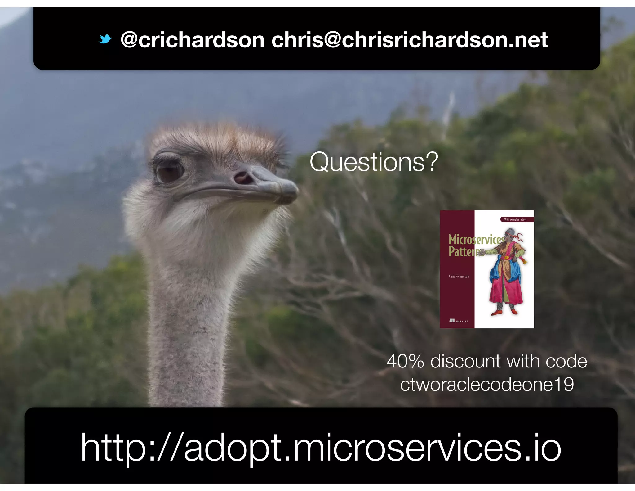 @crichardson @crichardson chris@chrisrichardson.net http://adopt.microservices.io Questions? 40% discount with code ctworaclecodeone19 
