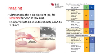Imaging
• Ultrasonography is an excellent tool for
screening for AAA at low-cost
• Compared with CT, it underestimates AAA by
1–3 mm
 