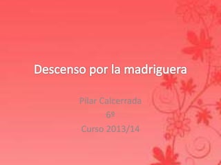 Pilar Calcerrada
6º
Curso 2013/14
 