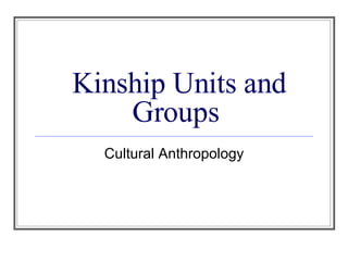 Kinship Units and Groups Cultural Anthropology 