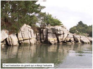 C’est l’extraction du granit qui a élargi l’estuaire