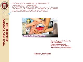REPÚBLICA BOLIVARIANA DE VENEZUELA
                 UNIVERSIDAD FERMÍN TORO
                 DECANATO DE CIENCIAS ECONÓMICAS Y SOCIALES
                 ESCUELA DE RELACIONES INDUSTRIALES
VICE-RECTORADO
   ACADÉMICO
 