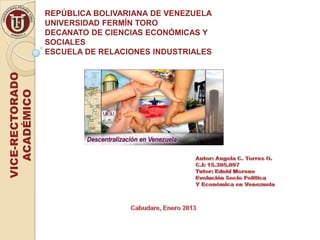 REPÚBLICA BOLIVARIANA DE VENEZUELA
                 UNIVERSIDAD FERMÍN TORO
                 DECANATO DE CIENCIAS ECONÓMICAS Y
                 SOCIALES
                 ESCUELA DE RELACIONES INDUSTRIALES
VICE-RECTORADO
   ACADÉMICO
 