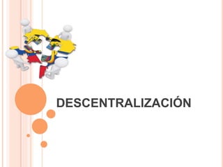 DESCENTRALIZACIÓN
 