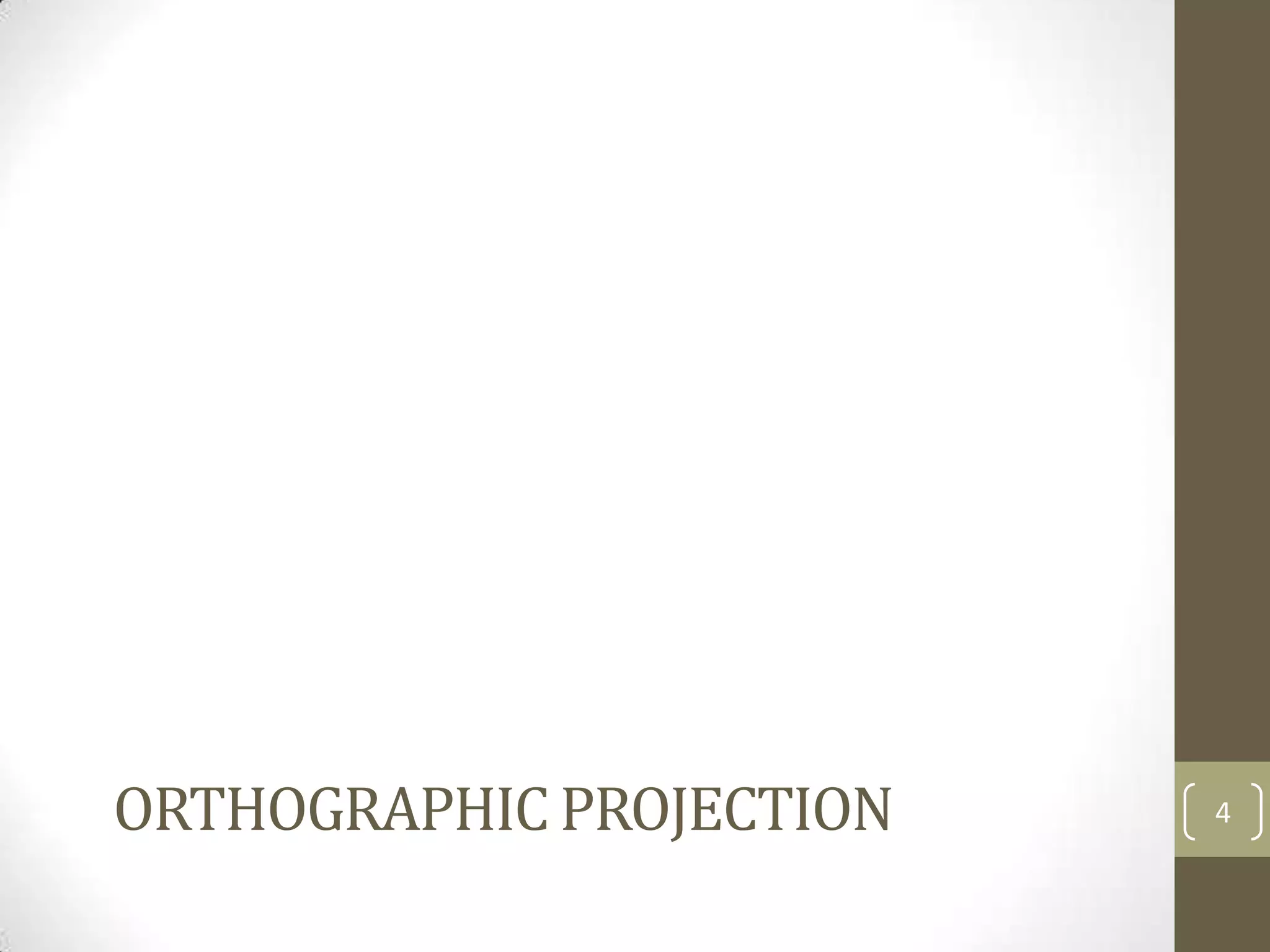 ORTHOGRAPHIC PROJECTION   4
 
