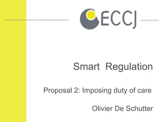 Smart  Regulation Proposal 2: Imposing duty of care Olivier De Schutter 