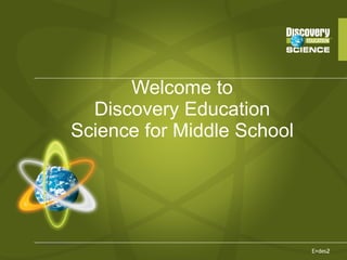 Welcome to Discovery Education Science for Middle School 