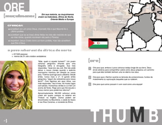 ORE
“Mãe, quem é aquele homem?” Um jovem
saharaui perguntou olhando para uma
fotografia velha e enrugada. Sua mão
respondeu: “esse era seu avô. Ele não pôde
deixar o nosso vilarejo quando o exército
marroquino marchou em direção ao nosso
país. Tivemos que fugir para o deserto. Desde
então, nunca mais o vi”. O garoto então
perguntou: “algum dia voltaremos para nossa
terra?”. Com lágrimas em seus olhos, sua
mãe respondeu: “ela é linda. Há muitos lagos
com peixes, montanhas verdes e o ar tem um
aroma de flores. Rogo para que Alá escute o
nosso clamor para podermos retornar!”.
Aproximadamente 160.000 saharaui ainda
vivem em quatro campos no exterior em
Tindouf, na Argélia. Outros podem ser
encontrados na Mauritânia, a oeste do Saara
e nas Ilhas Canárias, a noroeste da África.
[muçulmanos]
o povo saharaui da áfrica do norte
� acreditam em um único Deus, chamado Alá e que Maomé foi o
último profeta
� acreditam que se as boas obras feitas na vida são maiores do que
as más obras, quando morrerem vão para o Paraíso
� respeitam Jesus Cristo como um bom profeta, mas não acreditam
que Ele é Deus
crenças:
Em sua maioria, os muçulmanos
vivem na Indonésia, África do Norte,
Oriente Médio e Europa
� 617.000 pessoas
� menos de 2% são cristãos verdadeiros
40]
Ore para que, embora o povo saharaui esteja longe de sua terra, Deus
envie obreiros para compartilhar sobre como Jesus preparou um caminho
para que eles também tenham uma lar eterno nos céus.
Ore para que o Senhor acalme os temores de compromissos, fundos de
investimento e a aprovação daqueles que os rodeiam.
Ore para que outros possam ir com você como uma equipe!
TH UMB
[ore]
1
2
3
 