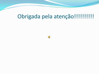 Obrigada pela atenção!!!!!!!!!!
 