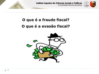 O que é a fraude fiscal?
    O que é a evasão fiscal?




7
 