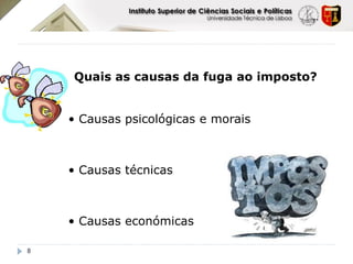 Quais as causas da fuga ao imposto?


    • Causas psicológicas e morais



    • Causas técnicas



    • Causas económicas

8
 