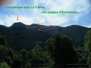 ...i muntanyes com La Calma.
...els cingles d’Entreperes...
 