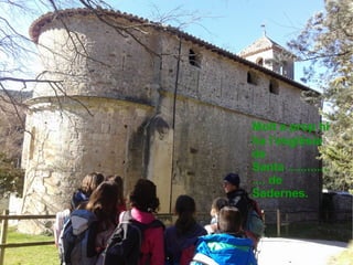 .. romànic
(segle XII)
Molt a prop hi
ha l’església
de
Santa .............
.... de
Sadernes.
 