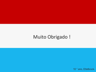 Muito Obrigado ! 10 ° ano, Ettelbruck. 