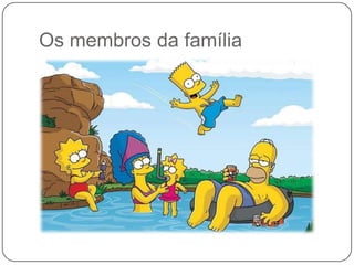 Os membros da família
 