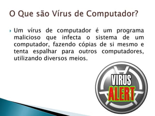 Ricardo SantosNeste trabalho, vamos informar e divulgar factos relativos aos vírus informáticos.