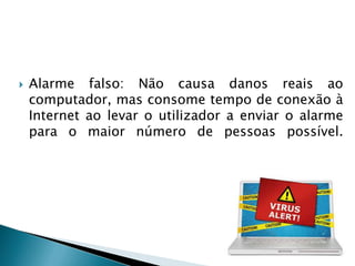 Vírus de arquivoAlarme falsoScriptBootCavalo de Tróia ou TrojanHoaxesCartas-correntesAlguns dos vírus que existem…