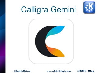 16www.kdeblog.com @KDE_Blog@baltolkien
Calligra Gemini
 