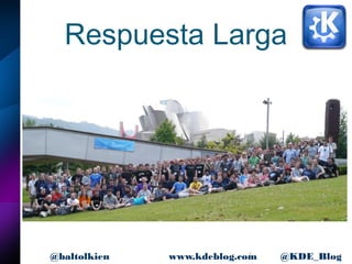 5www.kdeblog.com @KDE_Blog@baltolkien
Respuesta Larga
 