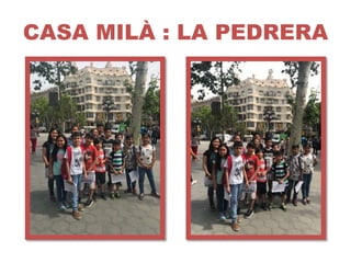 CASA MILÀ : LA PEDRERA
 
