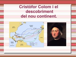 Cristòfor Colom i el
descobriment
del nou continent.

Título

 