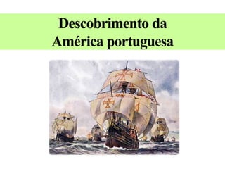 Descobrimento da
América portuguesa
 