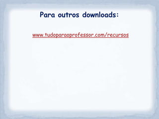 Para outros downloads:

www.tudoparaoprofessor.com/recursos
 