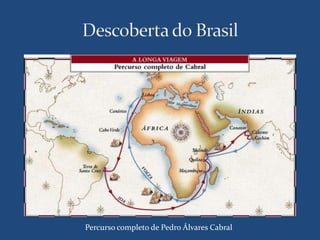 Percurso completo de Pedro Álvares Cabral 
 