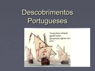 Descobrimentos
Portugueses

 