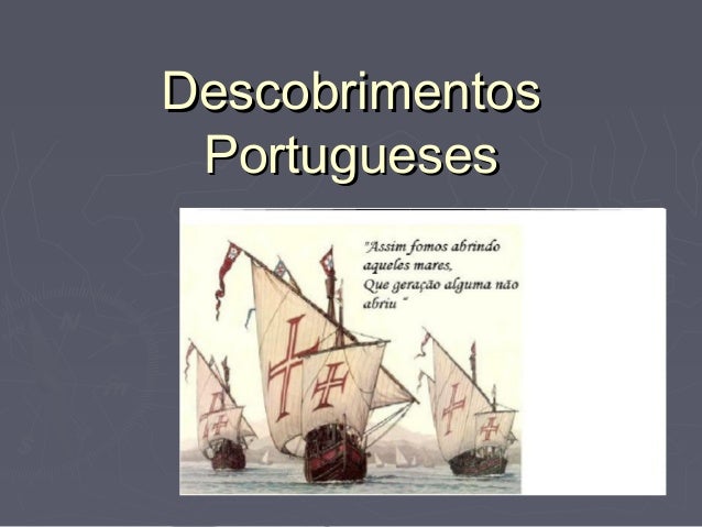 Descobrimentos
Portugueses

 