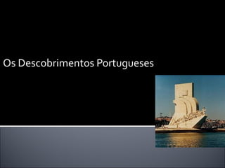 Os Descobrimentos Portugueses
 