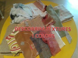 Descobrim textures i colors!!!!!