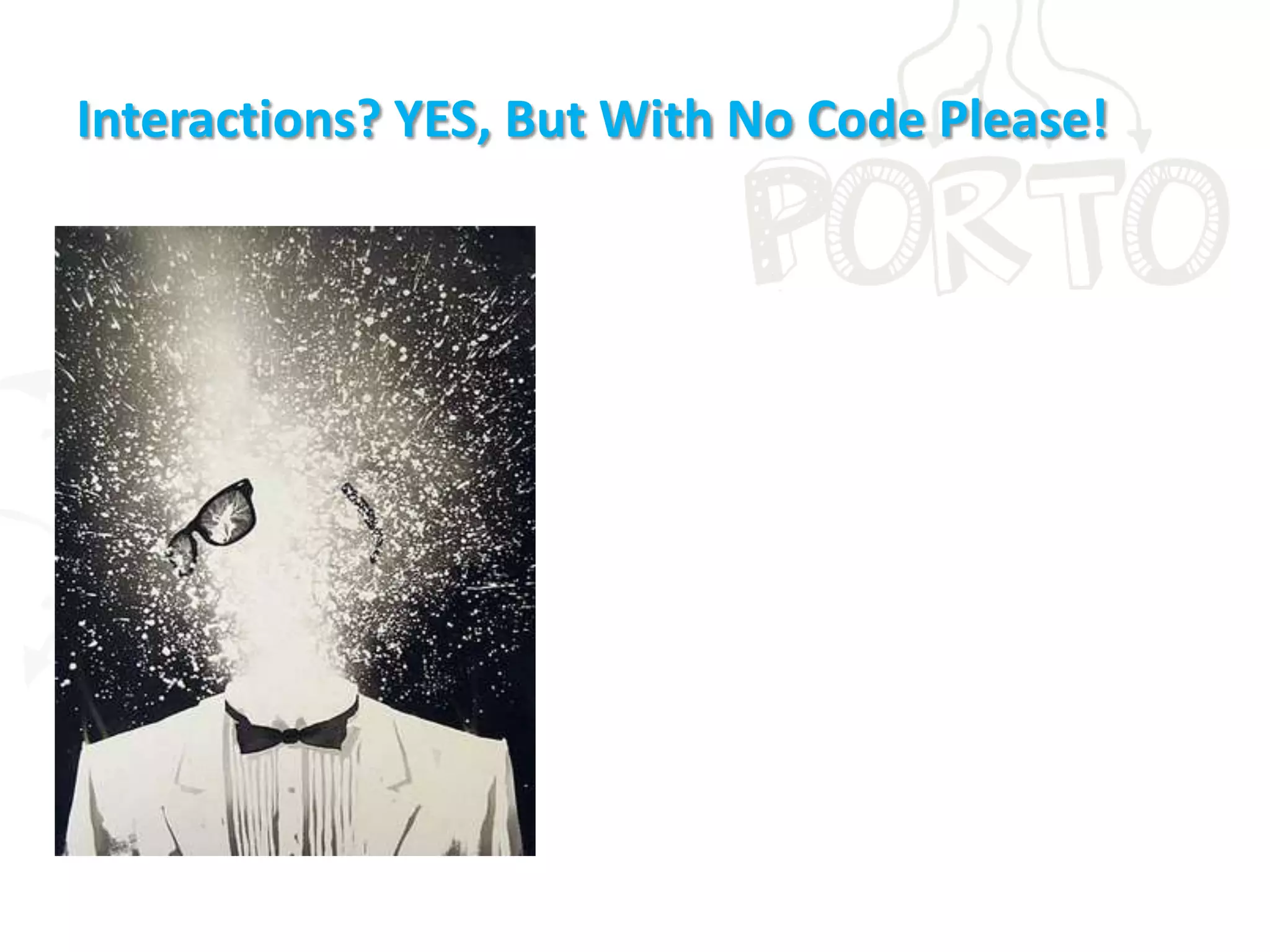 Interactions? YES, But With No Code Please!