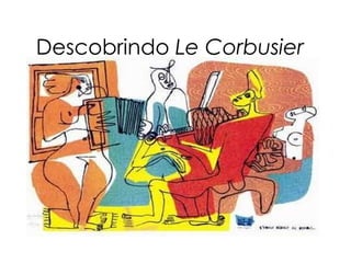 Descobrindo  Le Corbusier 