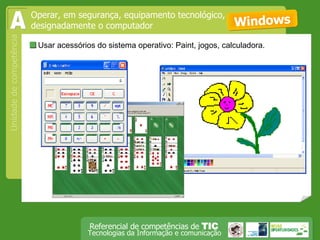  Usar acessórios do sistema operativo: Paint, jogos, calculadora. Windows Operar, em segurança, equipamento tecnológico, designadamente o computador A 