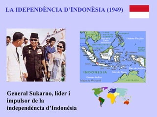 LA IDEPENDÈNCIA D’INDONÈSIA (1949)




General Sukarno, líder i
impulsor de la
independència d’Indonèsia
 